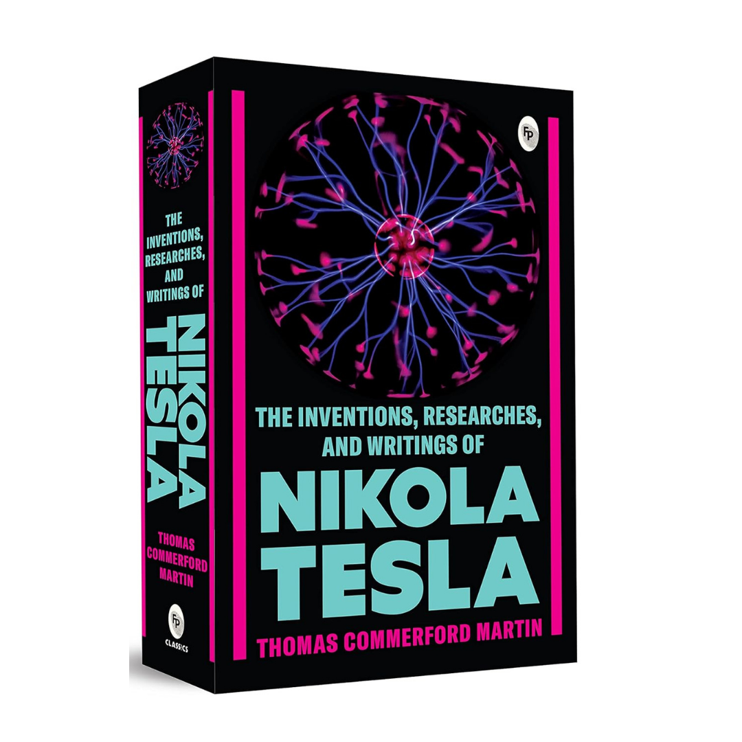 The Inventions, Researches, and Writings of Nikola Tesla